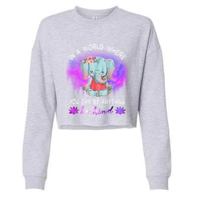 Elephant Yoga In A World Where You Can Be Anything Be Kind Meaningful Gift Cropped Pullover Crew