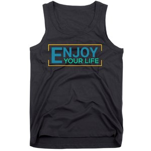 Enjoy Your Life Funny Enjoy Your Life Tank Top