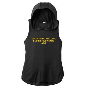 Everything You Like I Liked Five Years Ago Ladies PosiCharge Tri-Blend Wicking Draft Hoodie Tank