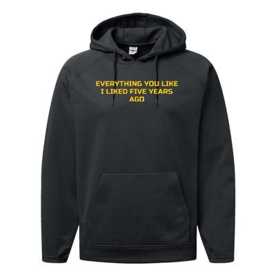 Everything You Like I Liked Five Years Ago Performance Fleece Hoodie