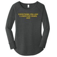 Everything You Like I Liked Five Years Ago Women's Perfect Tri Tunic Long Sleeve Shirt