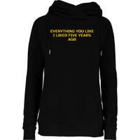 Everything You Like I Liked Five Years Ago Womens Funnel Neck Pullover Hood