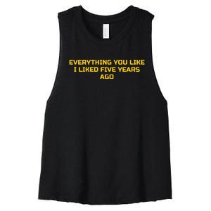 Everything You Like I Liked Five Years Ago Women's Racerback Cropped Tank