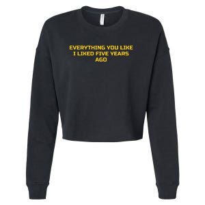 Everything You Like I Liked Five Years Ago Cropped Pullover Crew