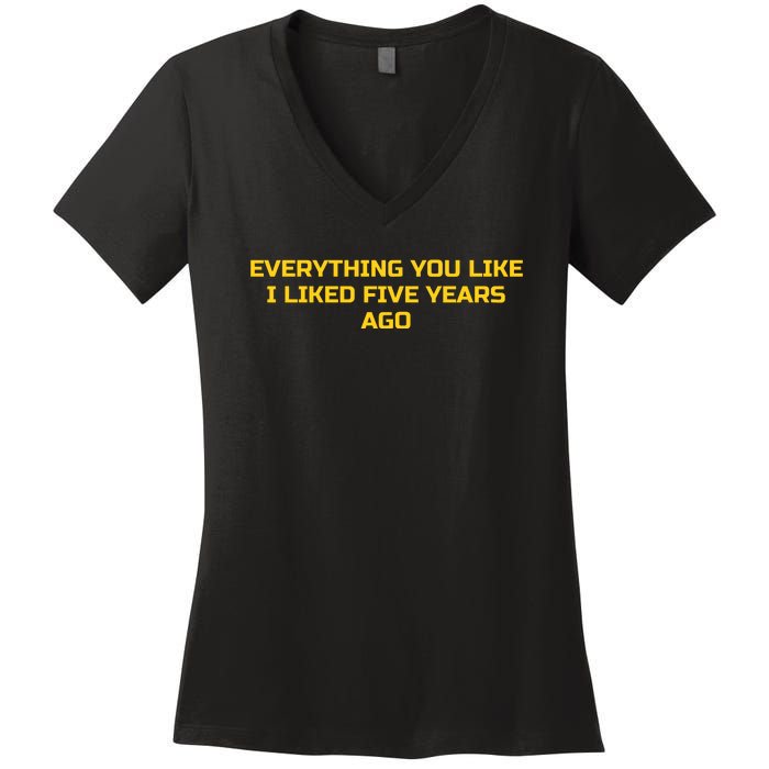 Everything You Like I Liked Five Years Ago Women's V-Neck T-Shirt