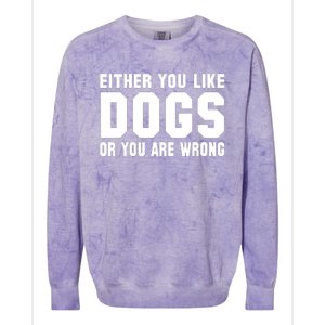 Either You Like Dogs Or You Are Wrong Colorblast Crewneck Sweatshirt