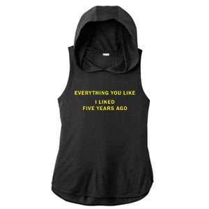 Everything You Like I Liked Five Years Ago Ladies PosiCharge Tri-Blend Wicking Draft Hoodie Tank