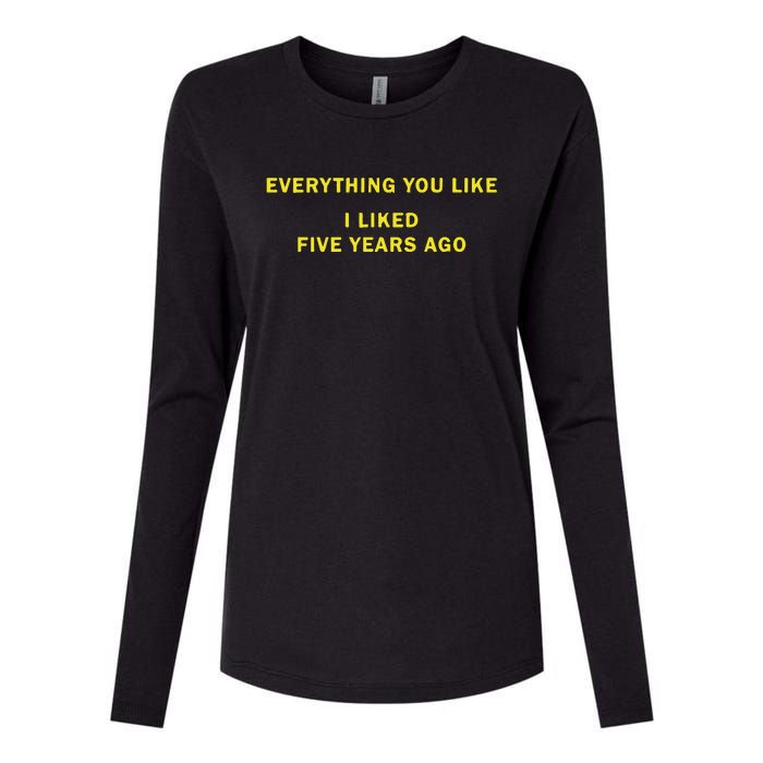 Everything You Like I Liked Five Years Ago Womens Cotton Relaxed Long Sleeve T-Shirt