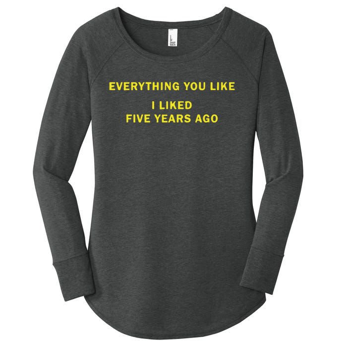 Everything You Like I Liked Five Years Ago Women's Perfect Tri Tunic Long Sleeve Shirt