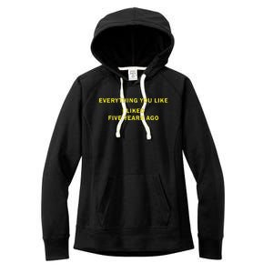 Everything You Like I Liked Five Years Ago Women's Fleece Hoodie