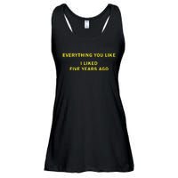 Everything You Like I Liked Five Years Ago Ladies Essential Flowy Tank