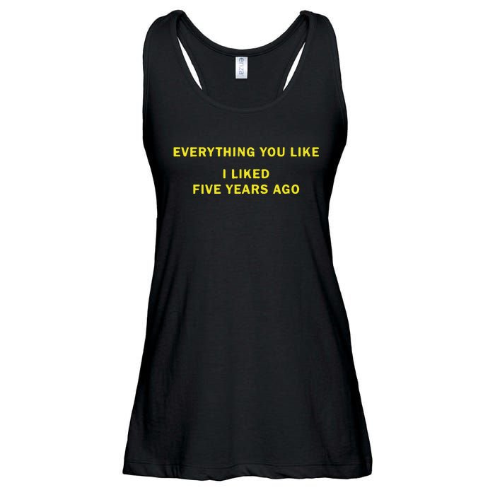 Everything You Like I Liked Five Years Ago Ladies Essential Flowy Tank