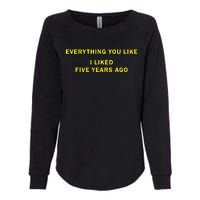 Everything You Like I Liked Five Years Ago Womens California Wash Sweatshirt