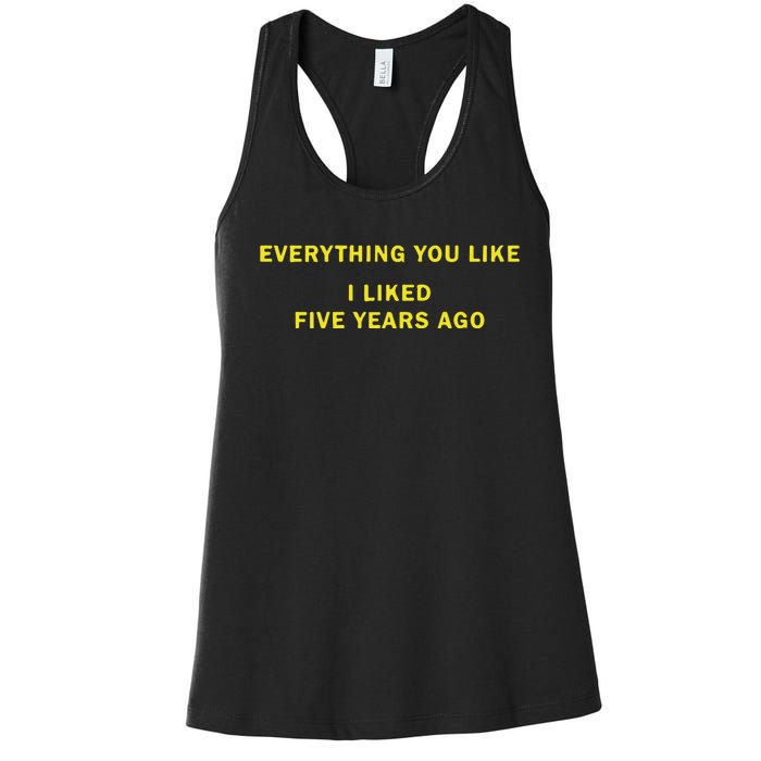 Everything You Like I Liked Five Years Ago Women's Racerback Tank