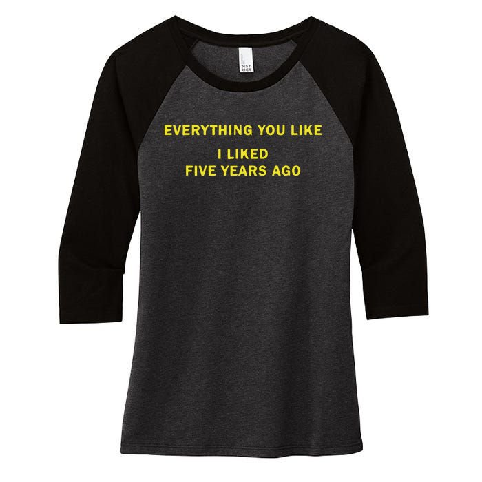 Everything You Like I Liked Five Years Ago Women's Tri-Blend 3/4-Sleeve Raglan Shirt