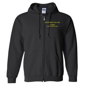 Everything You Like I Liked Five Years Ago Full Zip Hoodie