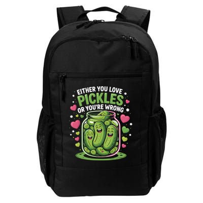Either You Love Pickles Or You're Wrong Pickle Dill Cucumber Daily Commute Backpack