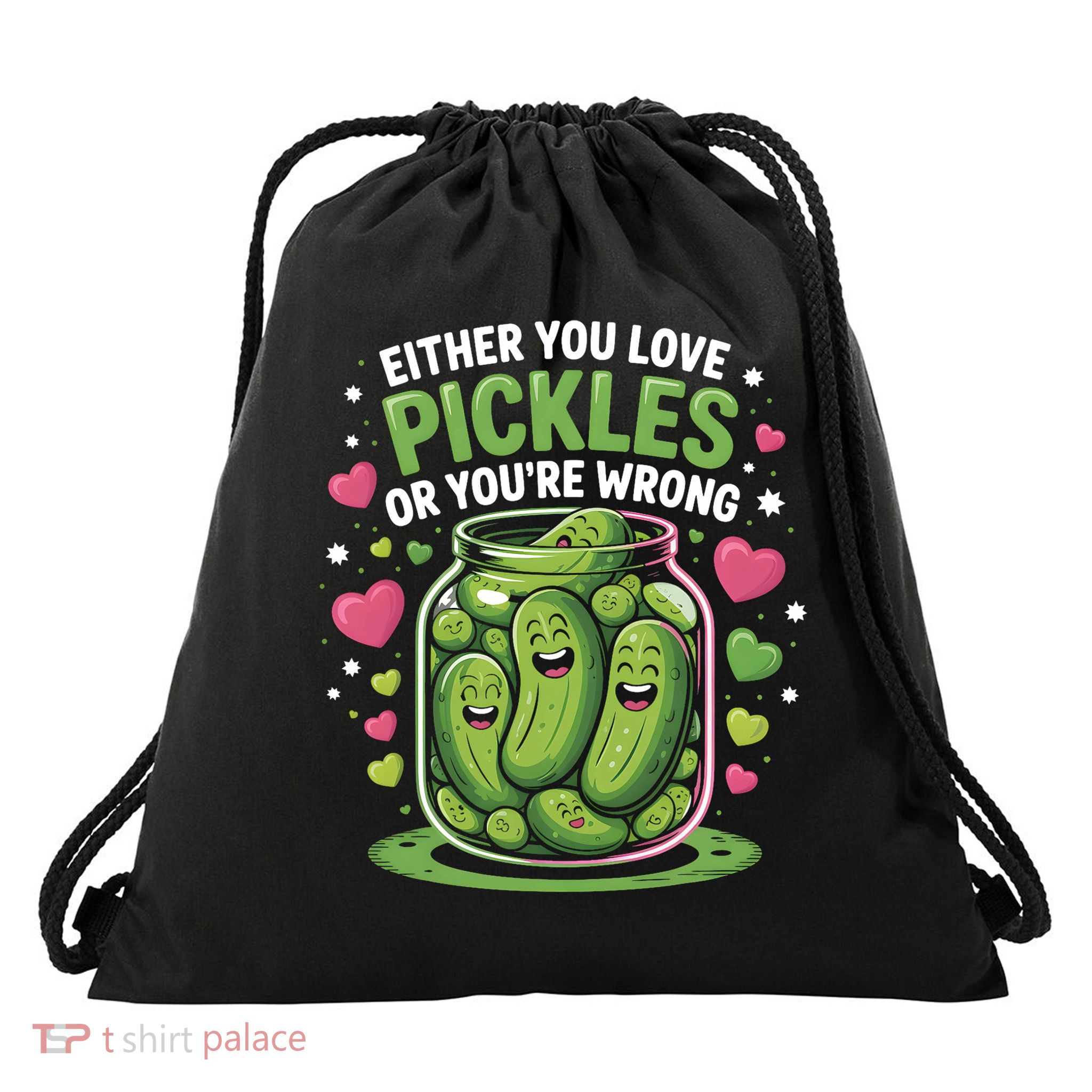 Either You Love Pickles Or You're Wrong Pickle Dill Cucumber Drawstring Bag