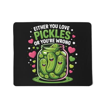 Either You Love Pickles Or You're Wrong Pickle Dill Cucumber Mousepad