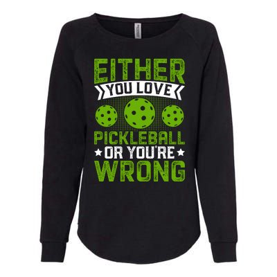 Either You Love Pickleball Gift For Pickleball Player Womens California Wash Sweatshirt