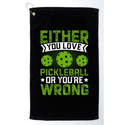 Either You Love Pickleball Gift For Pickleball Player Platinum Collection Golf Towel