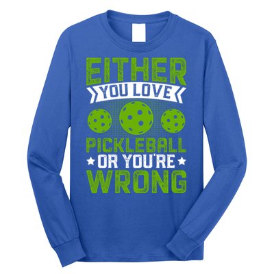 Either You Love Pickleball Gift For Pickleball Player Long Sleeve Shirt