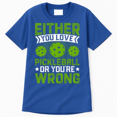 Either You Love Pickleball Gift For Pickleball Player Tall T-Shirt
