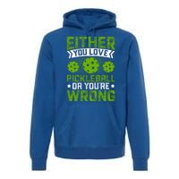 Either You Love Pickleball Gift For Pickleball Player Premium Hoodie