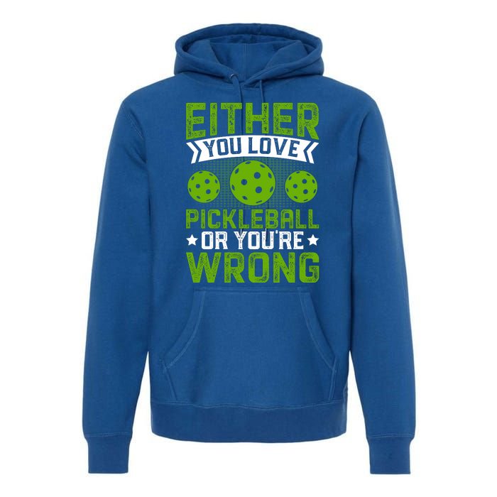 Either You Love Pickleball Gift For Pickleball Player Premium Hoodie