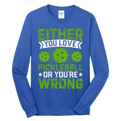Either You Love Pickleball Gift For Pickleball Player Tall Long Sleeve T-Shirt