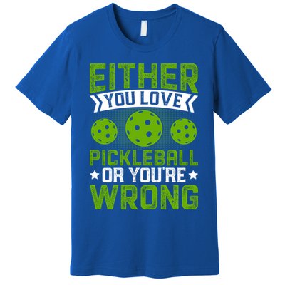 Either You Love Pickleball Gift For Pickleball Player Premium T-Shirt