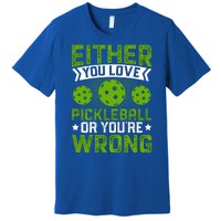 Either You Love Pickleball Gift For Pickleball Player Premium T-Shirt