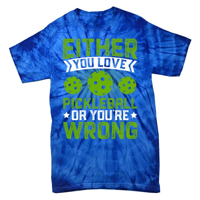 Either You Love Pickleball Gift For Pickleball Player Tie-Dye T-Shirt