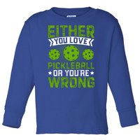 Either You Love Pickleball Gift For Pickleball Player Toddler Long Sleeve Shirt