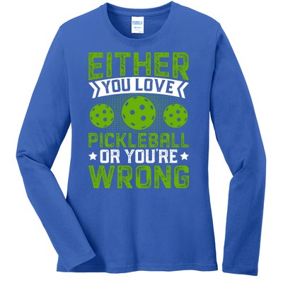 Either You Love Pickleball Gift For Pickleball Player Ladies Long Sleeve Shirt