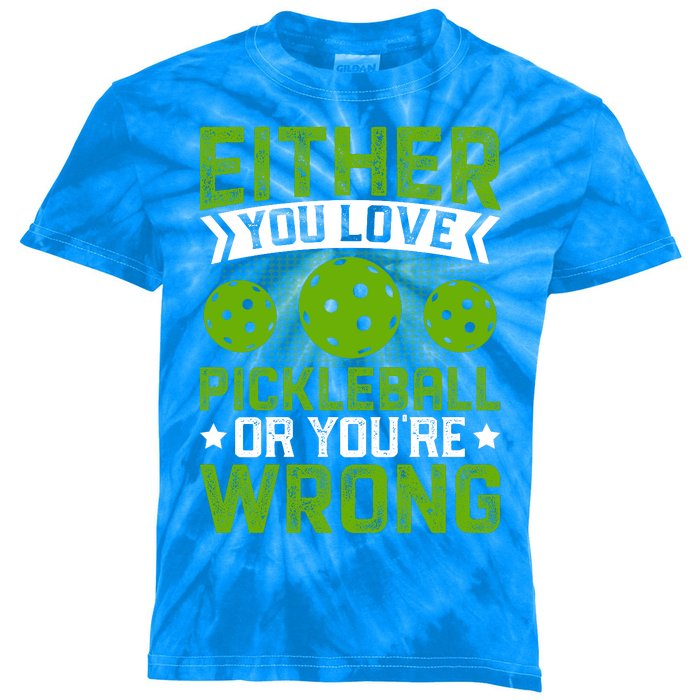 Either You Love Pickleball Gift For Pickleball Player Kids Tie-Dye T-Shirt