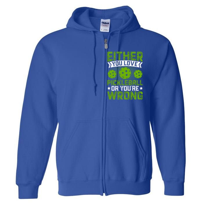 Either You Love Pickleball Gift For Pickleball Player Full Zip Hoodie