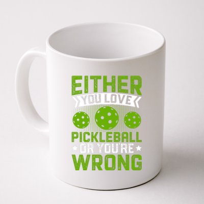 Either You Love Pickleball Gift For Pickleball Player Coffee Mug