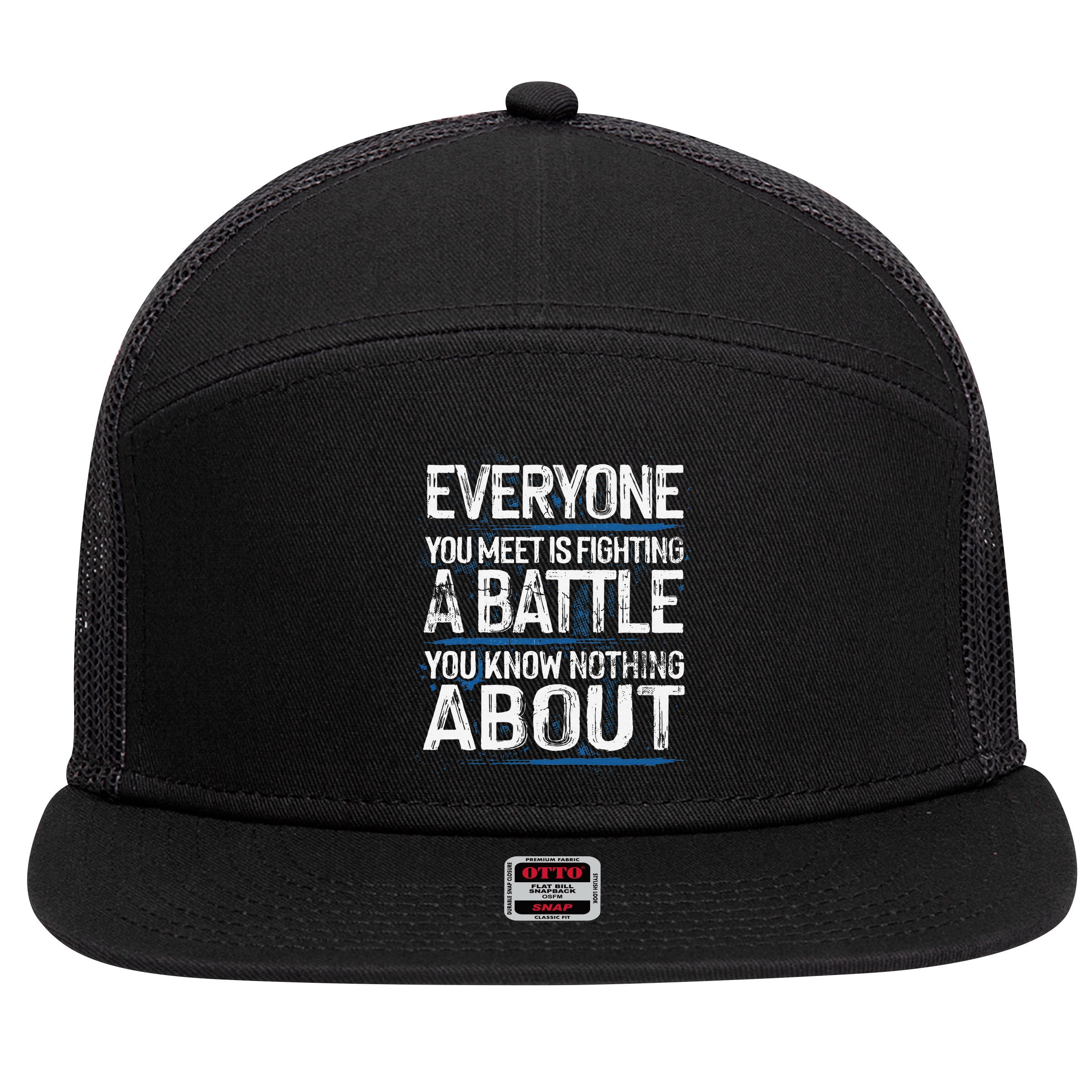 Everyone You Meet Is Fighting A Battle You Know Nothing Gift 7 Panel Mesh Trucker Snapback Hat