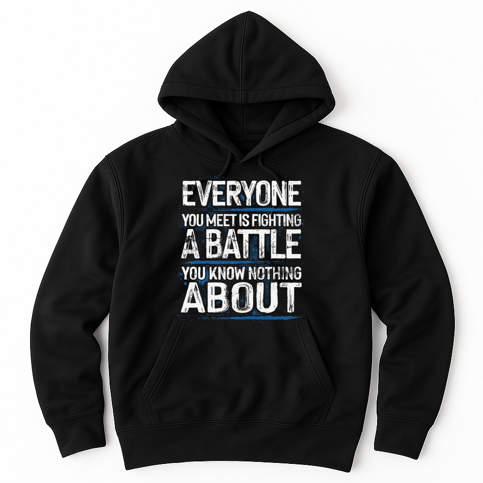 Everyone You Meet Is Fighting A Battle You Know Nothing Gift Hoodie