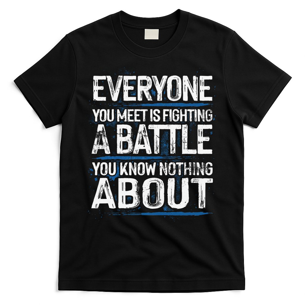 Everyone You Meet Is Fighting A Battle You Know Nothing Gift T-Shirt