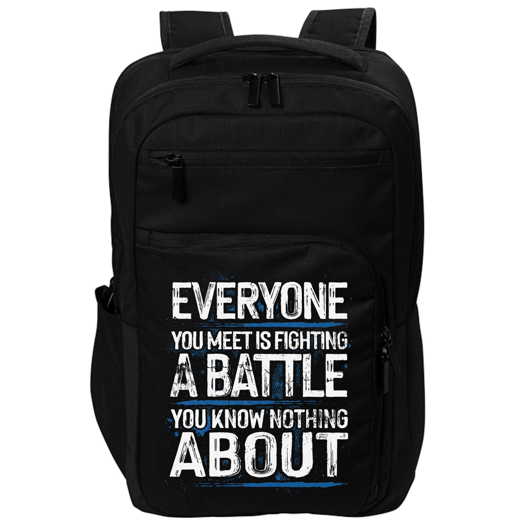Everyone You Meet Is Fighting A Battle You Know Nothing Gift Impact Tech Backpack