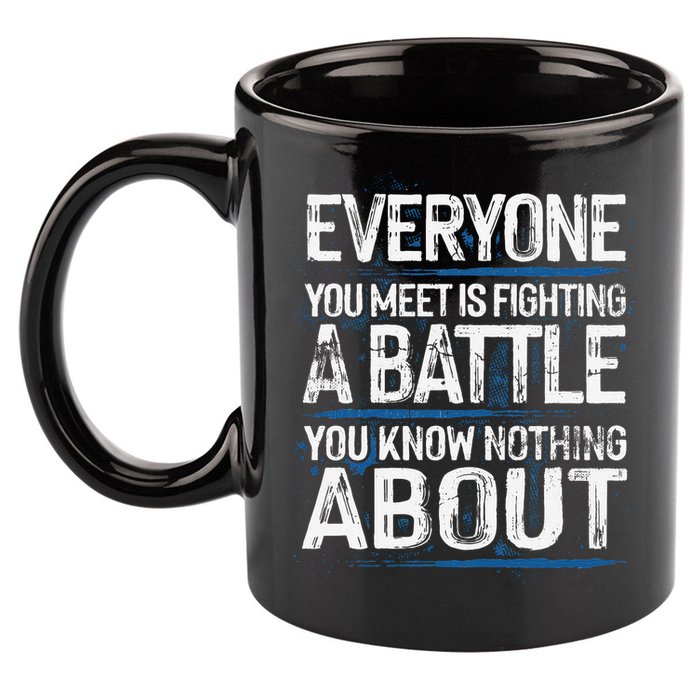 Everyone You Meet Is Fighting A Battle You Know Nothing Gift 11oz C Handle Ceramic Mug