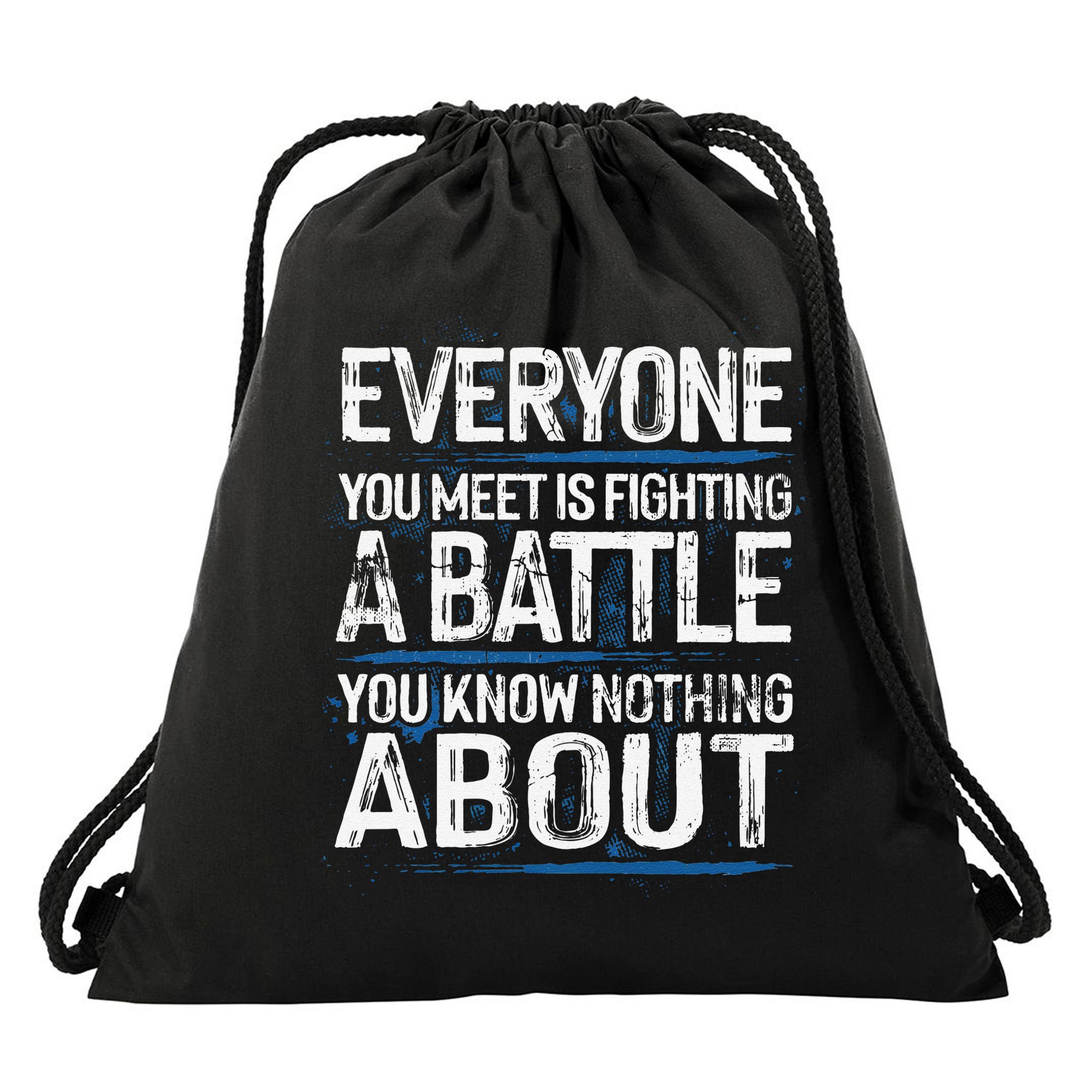 Everyone You Meet Is Fighting A Battle You Know Nothing Gift Drawstring Bag