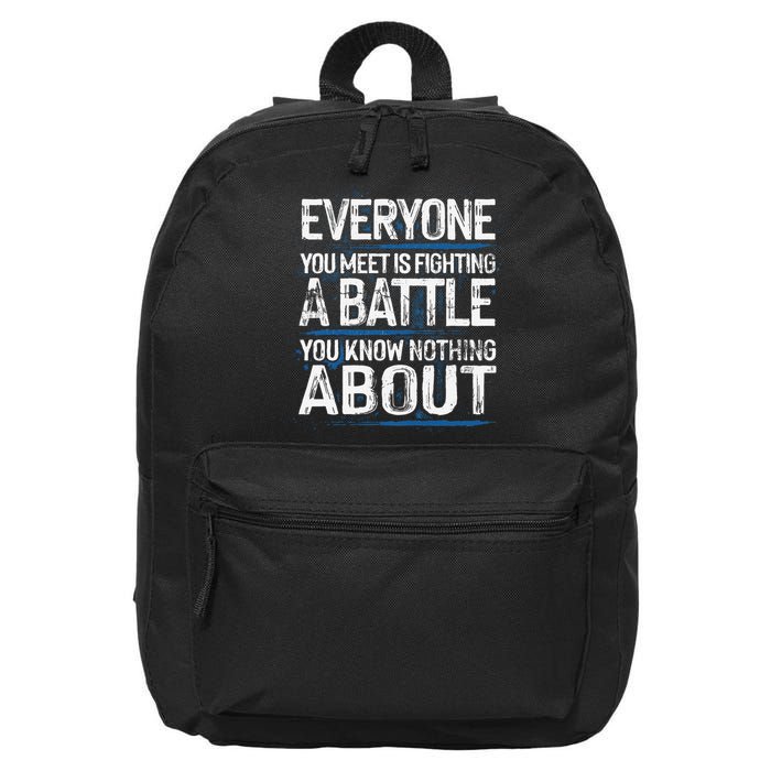 Everyone You Meet Is Fighting A Battle You Know Nothing Gift 16 in Basic Backpack