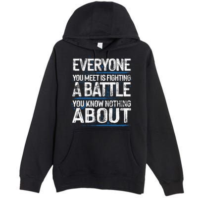 Everyone You Meet Is Fighting A Battle You Know Nothing Gift Premium Pullover Hoodie