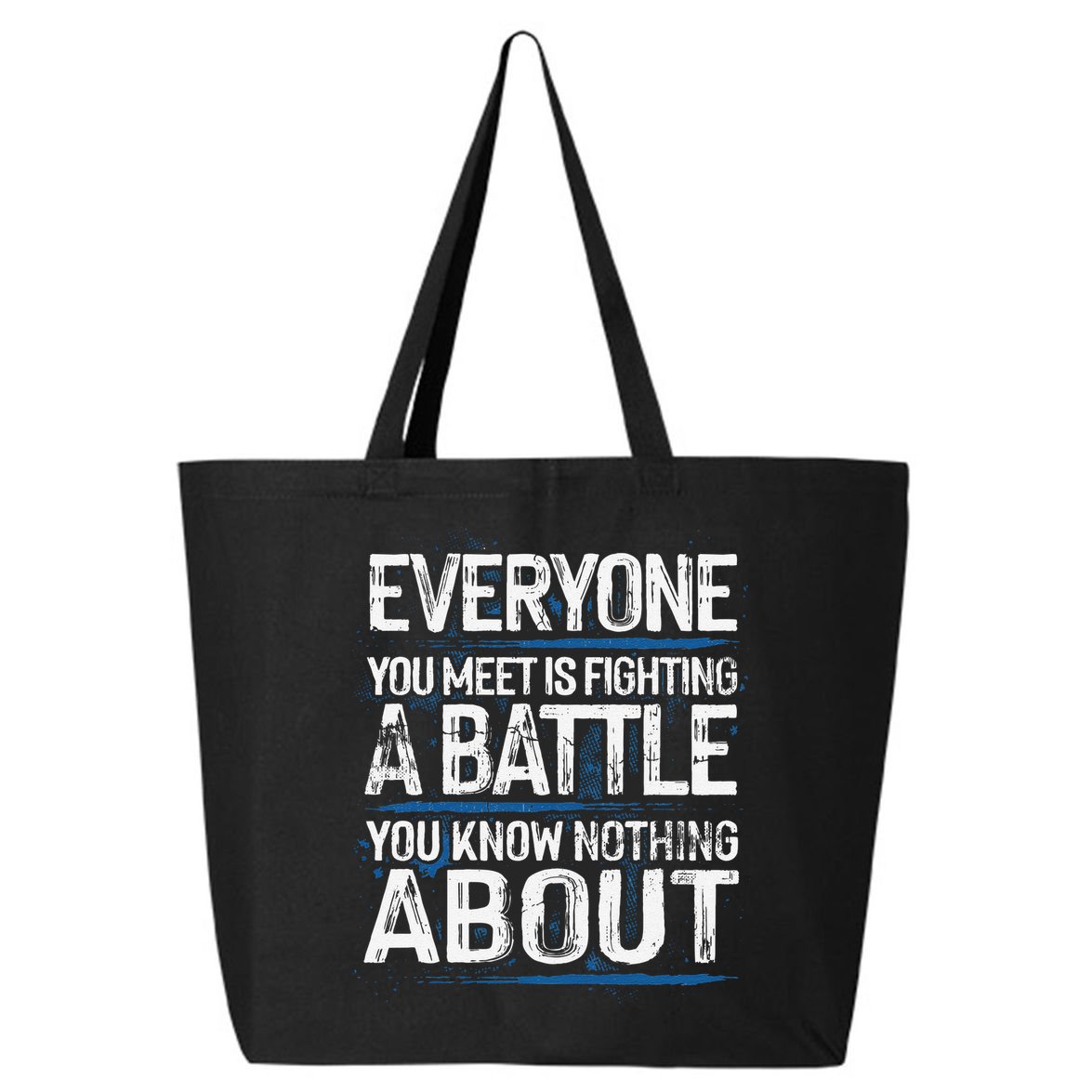 Everyone You Meet Is Fighting A Battle You Know Nothing Gift 25L Jumbo Tote