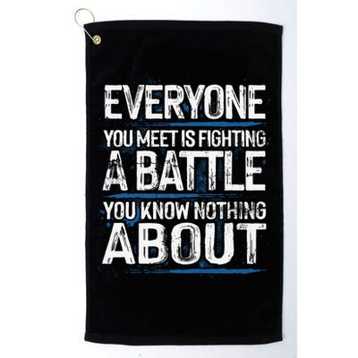 Everyone You Meet Is Fighting A Battle You Know Nothing Gift Golf Towel