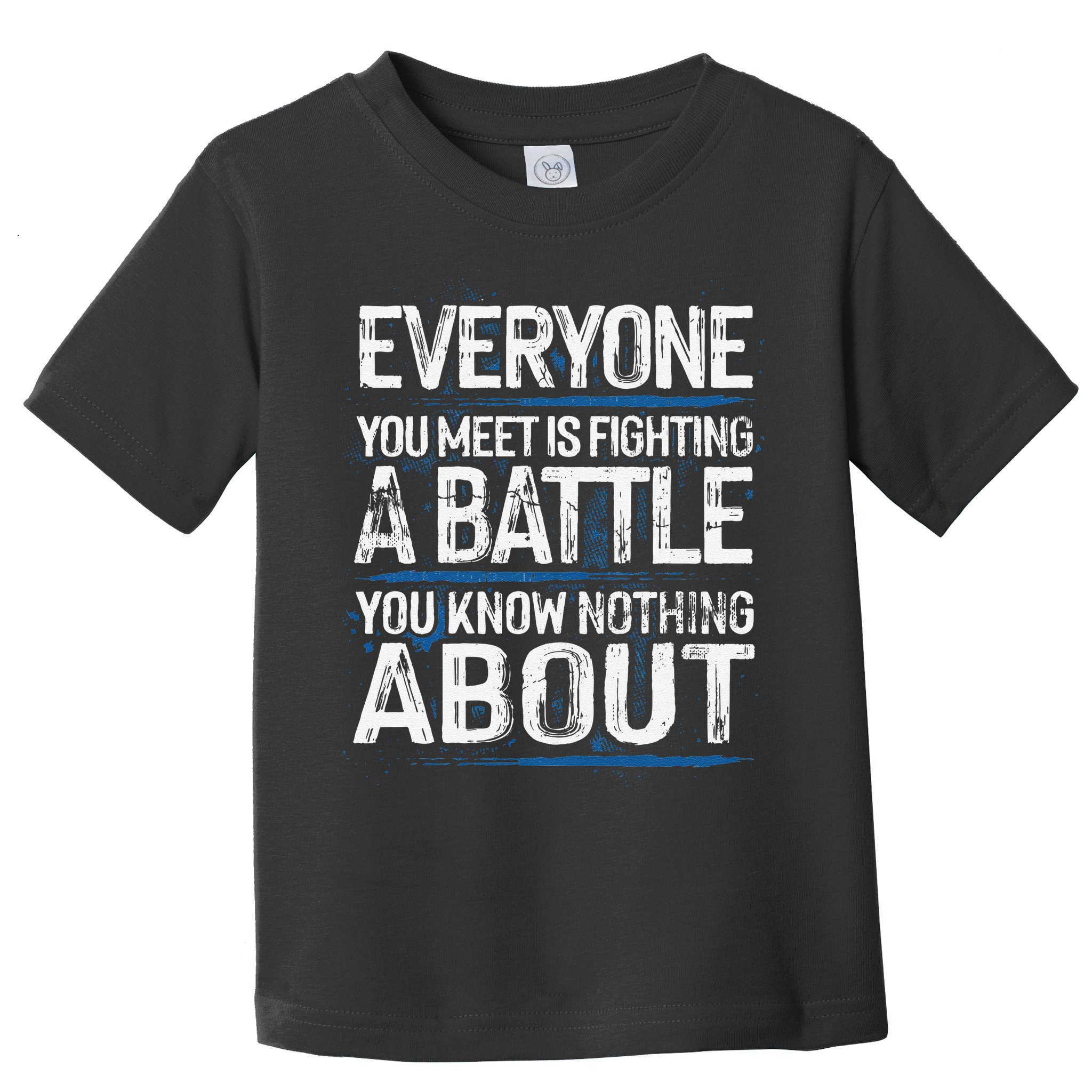 Everyone You Meet Is Fighting A Battle You Know Nothing Gift Toddler T-Shirt