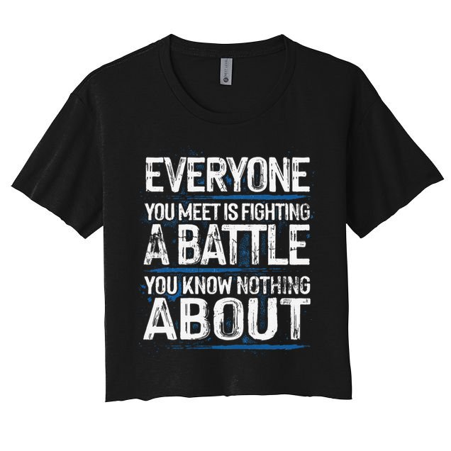 Everyone You Meet Is Fighting A Battle You Know Nothing Gift Crop Top
